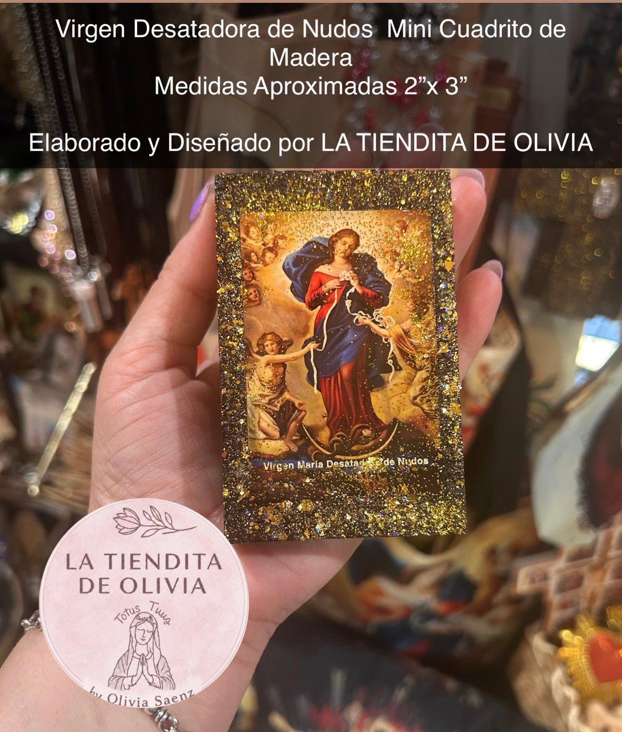 Virgen Desatadora de Nudos Mini Cuadrito de Madera
Medidas Aproximadas 2”x 3”
Elaborado y Diseñado por LA TIENDITA DE OLIVIA