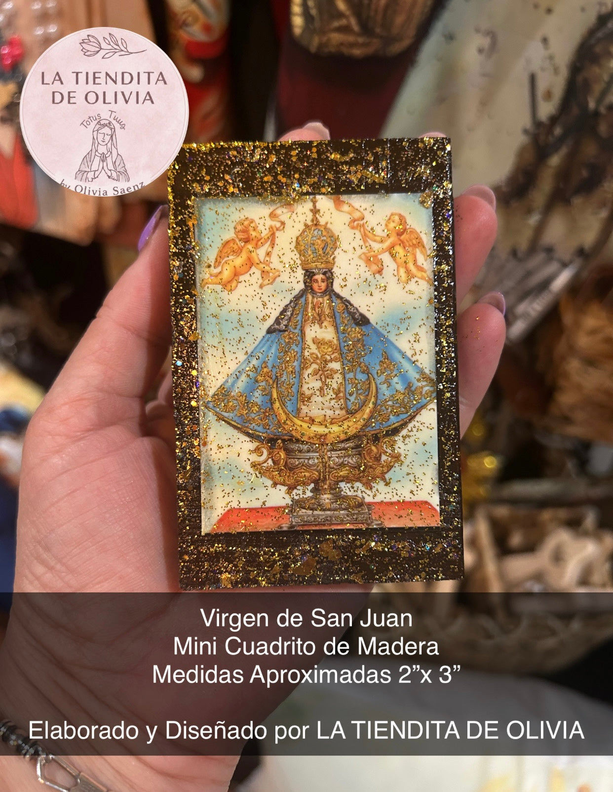 Virgen de San Juan                                                Mini Cuadrito de Madera 
Medidas Aproximadas 2”x 3”

Elaborado y Diseñado por LA TIENDITA DE OLIVIA